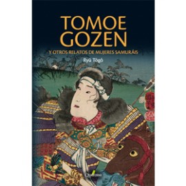 TOMOE GOZEN Y OTROS RELATOS DE MUJERES SAMURÁIS