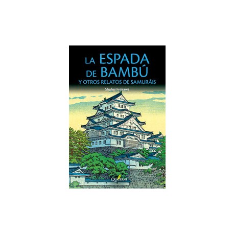 LA ESPADA DE BAMBÚ Y OTROS RELATOS DE SAMURÁIS