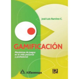 GAMIFICACIÓN. Mecánicas de juegos en tu vida personal y profesional