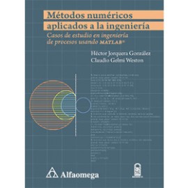 Métodos numéricos aplicados a la Ingeniería Casos de estudio en ingeniería de procesos ...