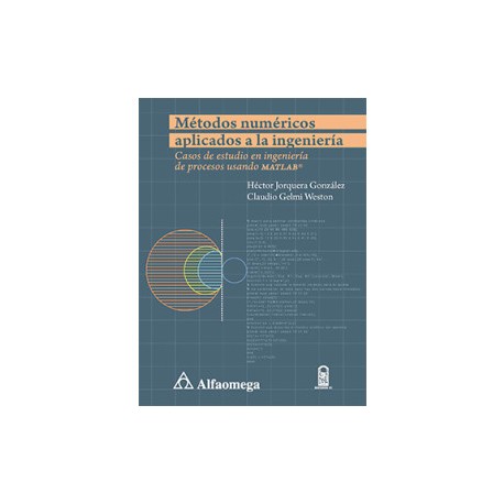 Métodos numéricos aplicados a la Ingeniería Casos de estudio en ingeniería de procesos ...