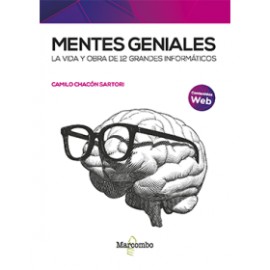 MENTES GENIALES - La vida y obra de 12 grandes informáticos